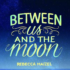 Between Us and The Moon by Rebecca Maizel Book Review