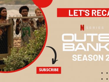 The Epic Outer Banks Season 2 Recap You NEED to See Before Season 3